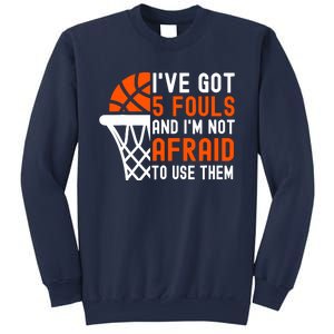 I’Ve Got 5 Fouls And I’M Not Afraid To Use Them Basketball Sweatshirt