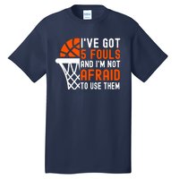 I’Ve Got 5 Fouls And I’M Not Afraid To Use Them Basketball Tall T-Shirt