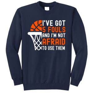 I’Ve Got 5 Fouls And I’M Not Afraid To Use Them Basketball Tall Sweatshirt