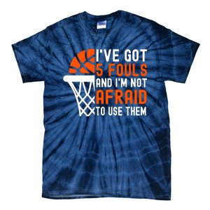 I’Ve Got 5 Fouls And I’M Not Afraid To Use Them Basketball Tie-Dye T-Shirt