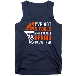 I’Ve Got 5 Fouls And I’M Not Afraid To Use Them Basketball Tank Top