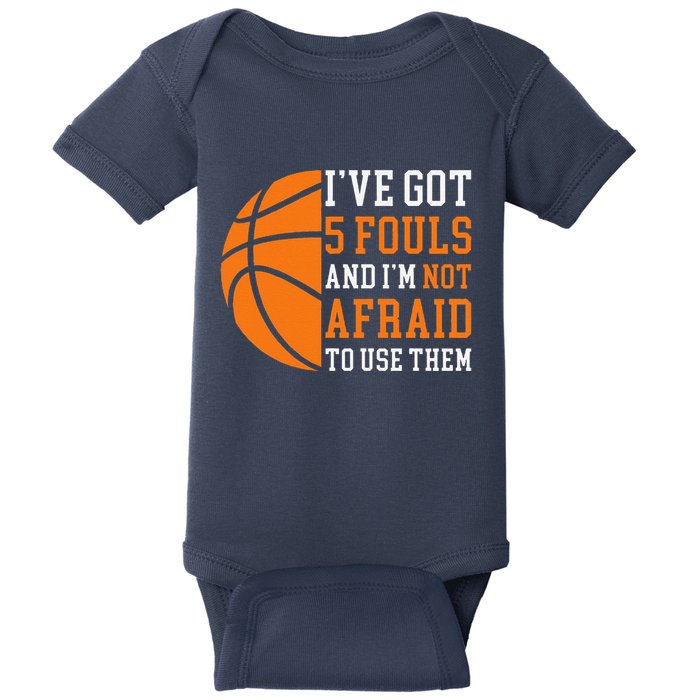 I’Ve Got 5 Fouls And I’M Not Afraid To Use Them Basketball Baby Bodysuit