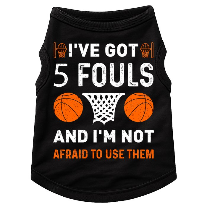I've Got 5 Fouls And I'm Not Afraid To Use Them Basketball Doggie Tank