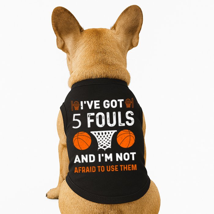 I've Got 5 Fouls And I'm Not Afraid To Use Them Basketball Doggie Tank