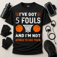 I've Got 5 Fouls And I'm Not Afraid To Use Them Basketball Performance Shirt