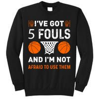 I've Got 5 Fouls And I'm Not Afraid To Use Them Basketball Sweatshirt