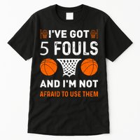 I've Got 5 Fouls And I'm Not Afraid To Use Them Basketball Tall T-Shirt