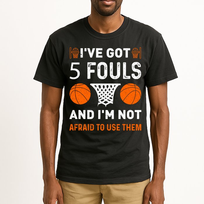 I've Got 5 Fouls And I'm Not Afraid To Use Them Basketball Tall T-Shirt