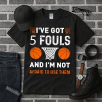 I've Got 5 Fouls And I'm Not Afraid To Use Them Basketball Tall T-Shirt