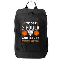 I've Got 5 Fouls And I'm Not Afraid To Use Them Basketball City Backpack