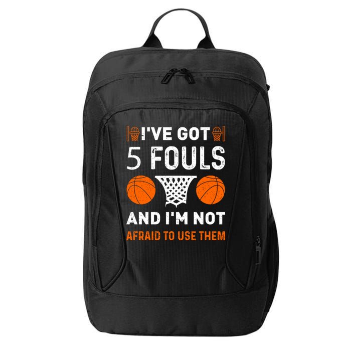 I've Got 5 Fouls And I'm Not Afraid To Use Them Basketball City Backpack