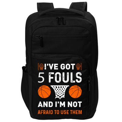 I've Got 5 Fouls And I'm Not Afraid To Use Them Basketball Impact Tech Backpack