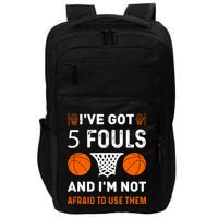 I've Got 5 Fouls And I'm Not Afraid To Use Them Basketball Impact Tech Backpack