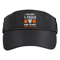 I've Got 5 Fouls And I'm Not Afraid To Use Them Basketball Adult Drive Performance Visor