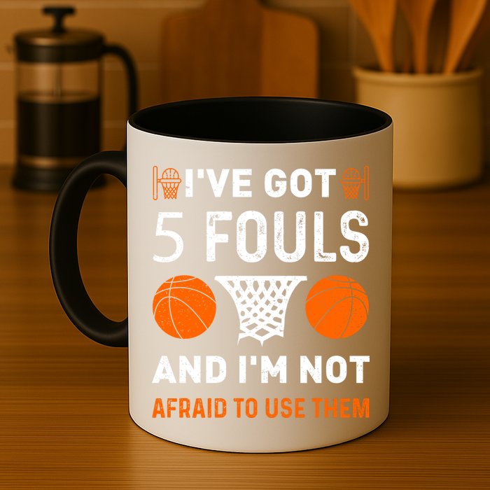 I've Got 5 Fouls And I'm Not Afraid To Use Them Basketball Mug