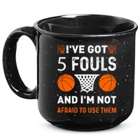I've Got 5 Fouls And I'm Not Afraid To Use Them Basketball 15oz Campfire Ceramic Mug