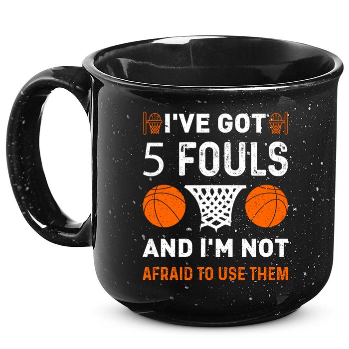 I've Got 5 Fouls And I'm Not Afraid To Use Them Basketball 15oz Campfire Ceramic Mug