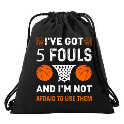 I've Got 5 Fouls And I'm Not Afraid To Use Them Basketball Drawstring Bag