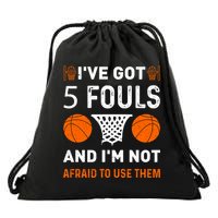 I've Got 5 Fouls And I'm Not Afraid To Use Them Basketball Drawstring Bag