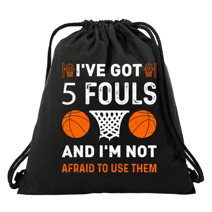 I've Got 5 Fouls And I'm Not Afraid To Use Them Basketball Drawstring Bag