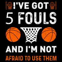 I've Got 5 Fouls And I'm Not Afraid To Use Them Basketball Flatbill Hat