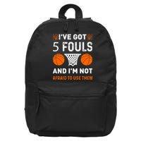 I've Got 5 Fouls And I'm Not Afraid To Use Them Basketball 16 in Basic Backpack