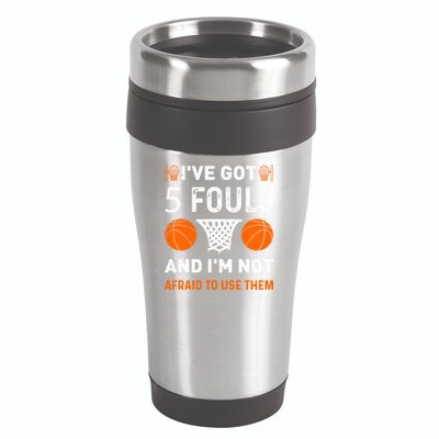 I've Got 5 Fouls And I'm Not Afraid To Use Them Basketball 16oz Travel Tumbler