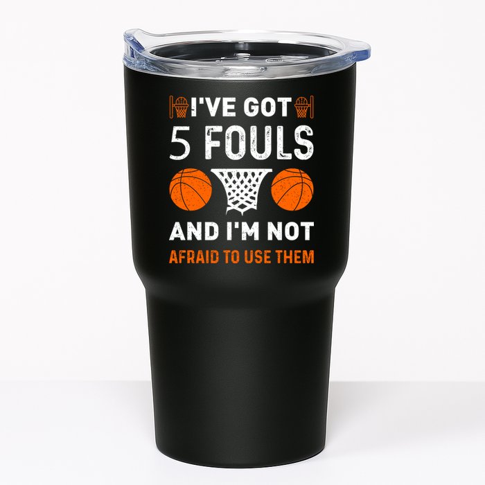 I've Got 5 Fouls And I'm Not Afraid To Use Them Basketball Tumbler