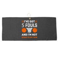 I've Got 5 Fouls And I'm Not Afraid To Use Them Basketball Large Microfiber Waffle Golf Towel