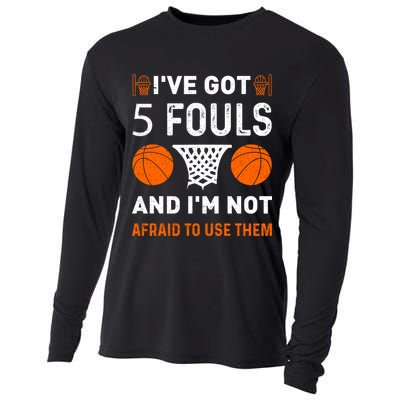 I've Got 5 Fouls And I'm Not Afraid To Use Them Basketball Cooling Performance Long Sleeve Crew