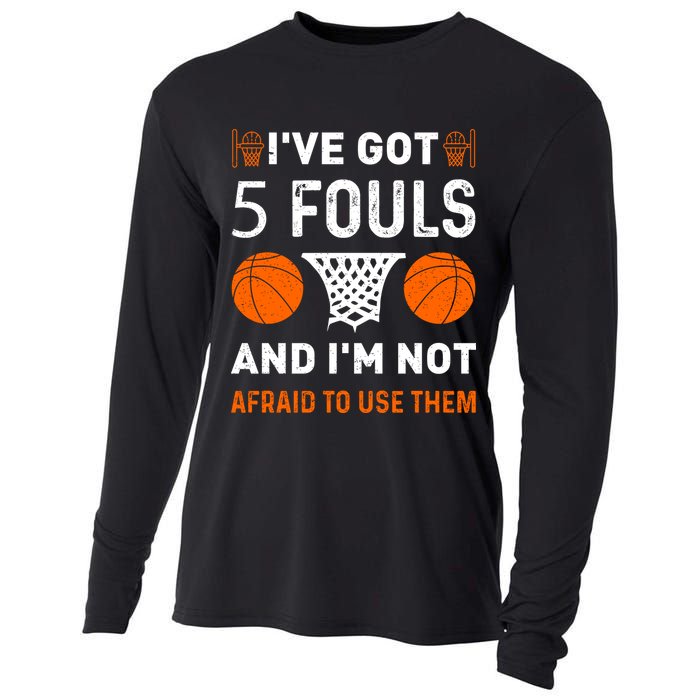 I've Got 5 Fouls And I'm Not Afraid To Use Them Basketball Cooling Performance Long Sleeve Crew