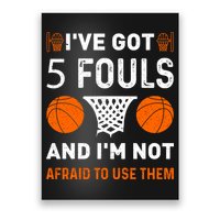 I've Got 5 Fouls And I'm Not Afraid To Use Them Basketball Poster