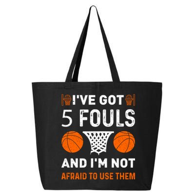 I've Got 5 Fouls And I'm Not Afraid To Use Them Basketball 25L Jumbo Tote