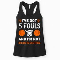 I've Got 5 Fouls And I'm Not Afraid To Use Them Basketball Womens Tank Top