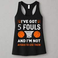 I've Got 5 Fouls And I'm Not Afraid To Use Them Basketball Womens Tank Top