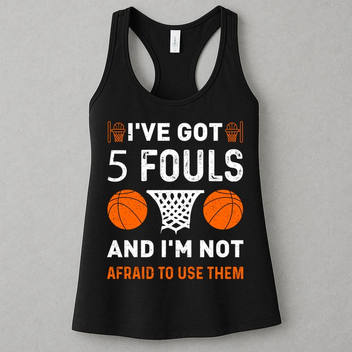 I've Got 5 Fouls And I'm Not Afraid To Use Them Basketball Womens Tank Top