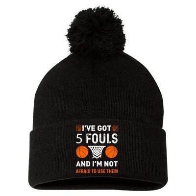 I've Got 5 Fouls And I'm Not Afraid To Use Them Basketball Pom Pom 12in Knit Beanie