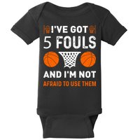 I've Got 5 Fouls And I'm Not Afraid To Use Them Basketball Baby Bodysuit