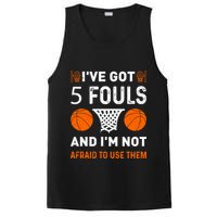 I've Got 5 Fouls And I'm Not Afraid To Use Them Basketball PosiCharge Competitor Tank