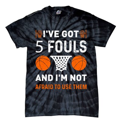 I've Got 5 Fouls And I'm Not Afraid To Use Them Basketball Tie-Dye T-Shirt