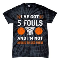 I've Got 5 Fouls And I'm Not Afraid To Use Them Basketball Tie-Dye T-Shirt