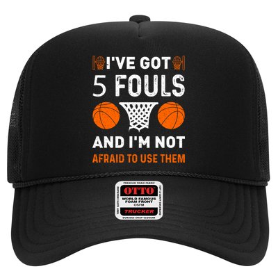 I've Got 5 Fouls And I'm Not Afraid To Use Them Basketball Trucker Hat