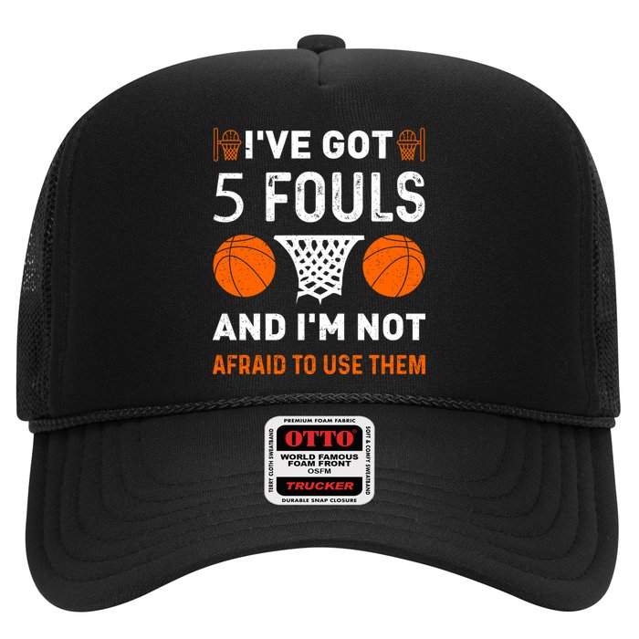 I've Got 5 Fouls And I'm Not Afraid To Use Them Basketball Trucker Hat