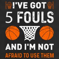 I've Got 5 Fouls And I'm Not Afraid To Use Them Basketball Trucker Hat