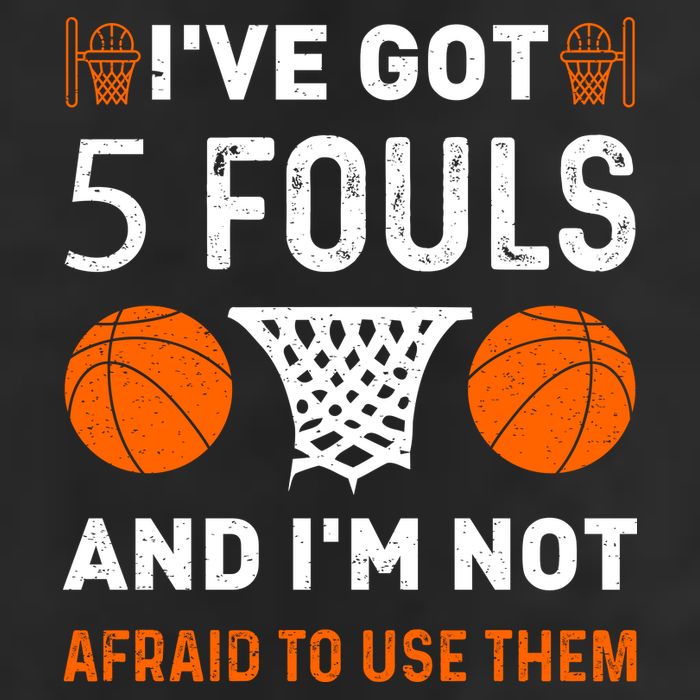 I've Got 5 Fouls And I'm Not Afraid To Use Them Basketball Trucker Hat