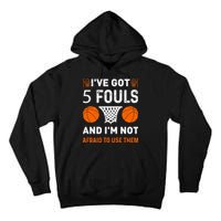 I've Got 5 Fouls And I'm Not Afraid To Use Them Basketball Tall Hoodie