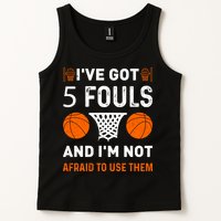 I've Got 5 Fouls And I'm Not Afraid To Use Them Basketball Tank Top