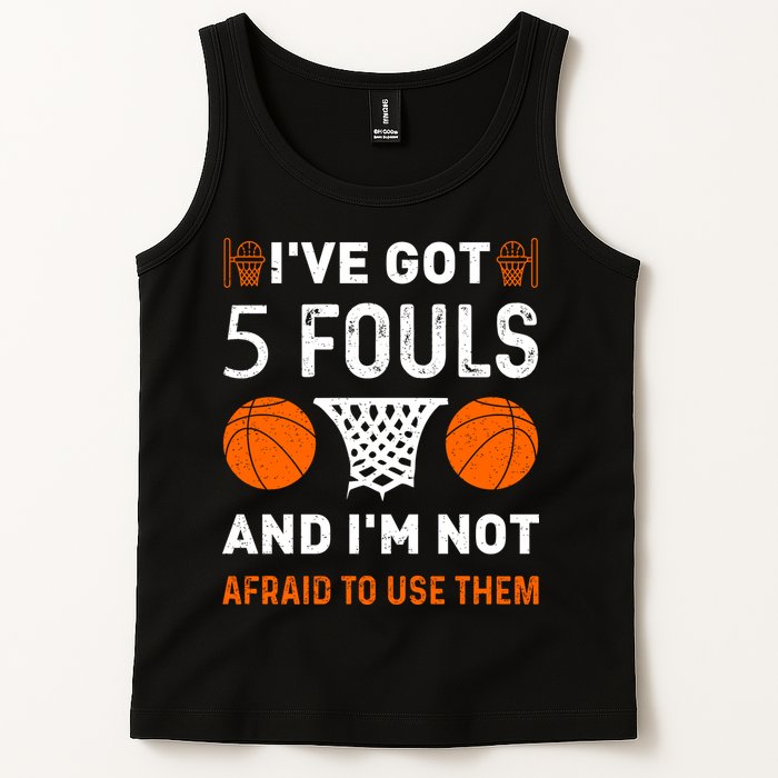 I've Got 5 Fouls And I'm Not Afraid To Use Them Basketball Tank Top