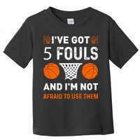I've Got 5 Fouls And I'm Not Afraid To Use Them Basketball Toddler T-Shirt