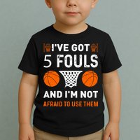 I've Got 5 Fouls And I'm Not Afraid To Use Them Basketball Toddler T-Shirt